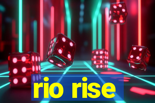 rio rise